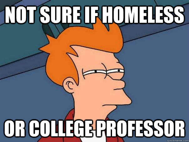 not sure if homeless or college professor  Futurama Fry