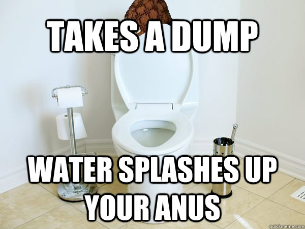 Takes a dump Water splashes up your anus - Takes a dump Water splashes up your anus  Scumbag Toilet