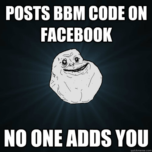 Posts BBM code on Facebook No one adds you  Forever Alone