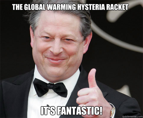 THe Global Warming Hysteria Racket It's FANtastic!  Al Gore Global Warming