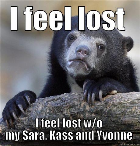 I FEEL LOST I FEEL LOST W/O MY SARA, KASS AND YVONNE Confession Bear