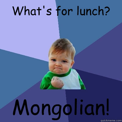 What's for lunch? Mongolian!  Success Kid