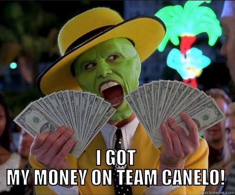 TEAM CANELO -  I GOT MY MONEY ON TEAM CANELO! How I feel 
