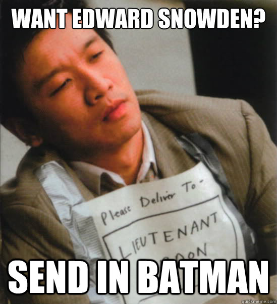 Want Edward Snowden? Send in batman - Want Edward Snowden? Send in batman  Misc