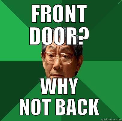 FRONT DOOR? WHY NOT BACK High Expectations Asian Father
