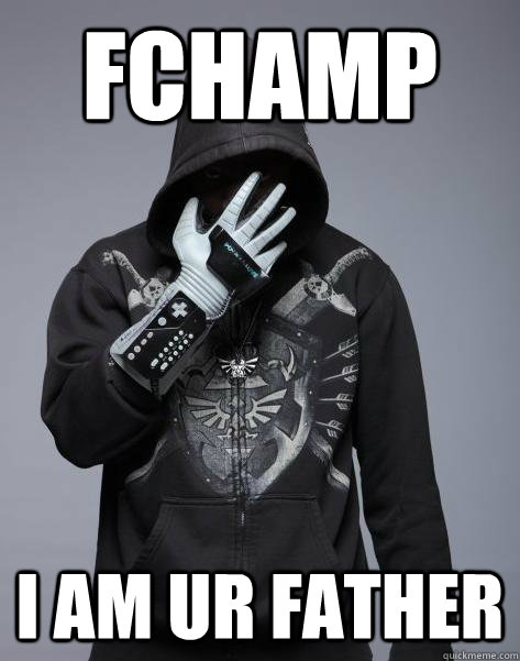 FCHAMP I am ur father  