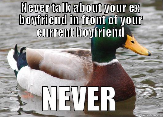 NEVER TALK ABOUT YOUR EX BOYFRIEND IN FRONT OF YOUR CURRENT BOYFRIEND NEVER Actual Advice Mallard