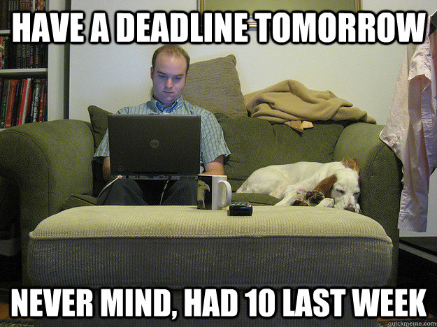 Have a deadline tomorrow Never mind, had 10 last week  Freelancer Fred