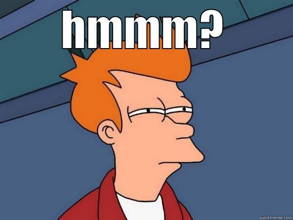 HMMM?  Futurama Fry