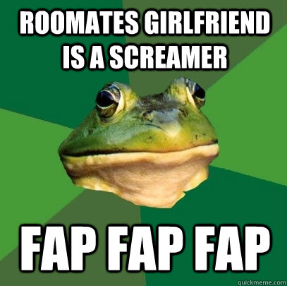 Roomates Girlfriend is a screamer fap fap fap  Foul Bachelor Frog