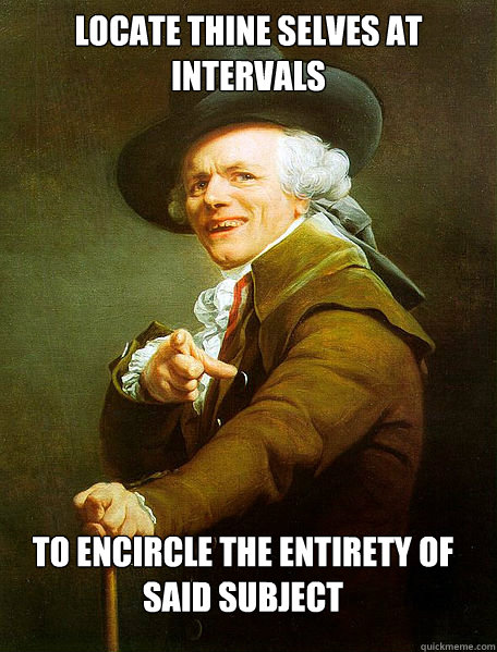 locate thine selves at intervals to encircle the entirety of said subject  Joseph Decreaux