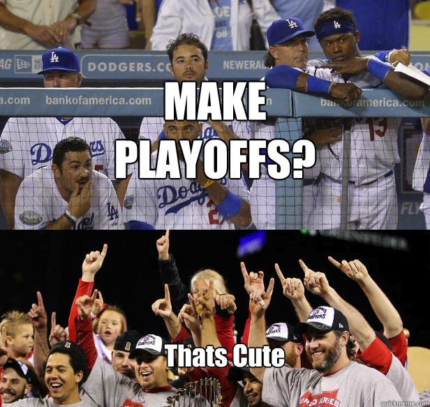 MAKE PLAYOFFS? Thats Cute - MAKE PLAYOFFS? Thats Cute  dodgers fail