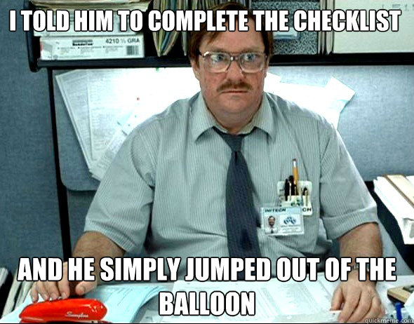 I told him to complete the checklist and he simply jumped out of the balloon - I told him to complete the checklist and he simply jumped out of the balloon  Misc