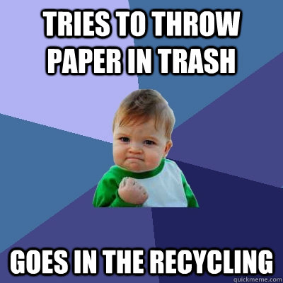 tries to throw paper in trash goes in the recycling   Success Kid