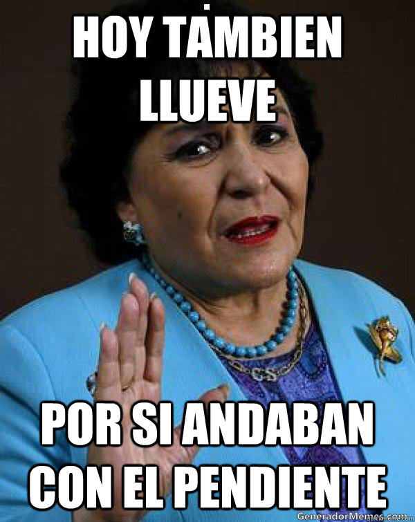 hoy tambien llueve por si andaban con el pendiente - hoy tambien llueve por si andaban con el pendiente  Carmen Salinas