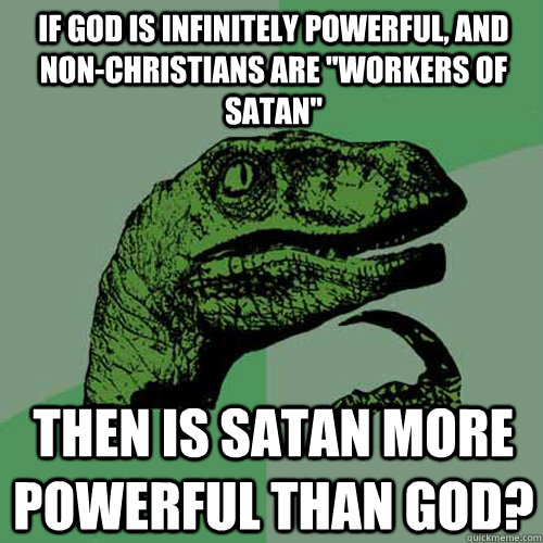 if god is infinitely powerful, and non-Christians are 