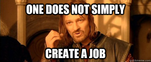 One does not simply create a job  One Does Not Simply
