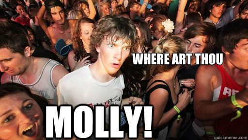 where art thou MOLLY!  Sudden Clarity Clarence