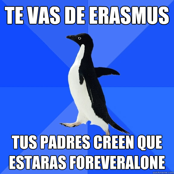 Te vas de erasmus tus padres creen que estaráas foreveralone  Socially Awkward Penguin