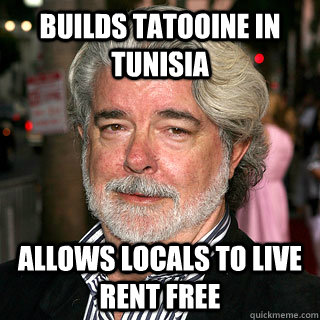 Builds Tatooine in Tunisia Allows locals to live rent free - Builds Tatooine in Tunisia Allows locals to live rent free  Good Guy George Lucas