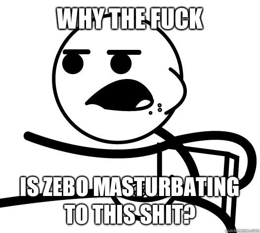 Why the fuck Is Zebo masturbating to this shit?  Cereal guy child star prediction