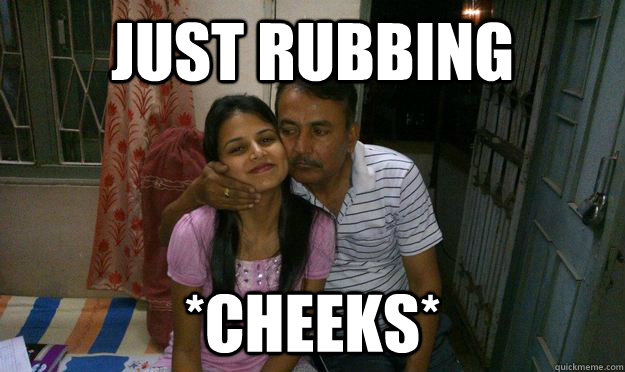 just rubbing *cheeks* - just rubbing *cheeks*  indian parents