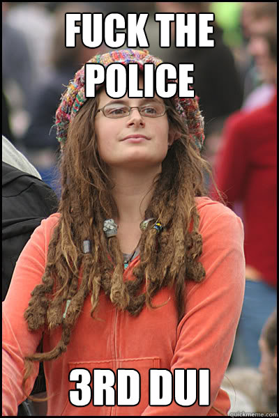 Fuck the police 3rd DUI  College Liberal