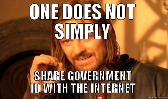 ONE DOES NOT SIMPLY SHARE GOVERNMENT ID WITH THE INTERNET Boromir