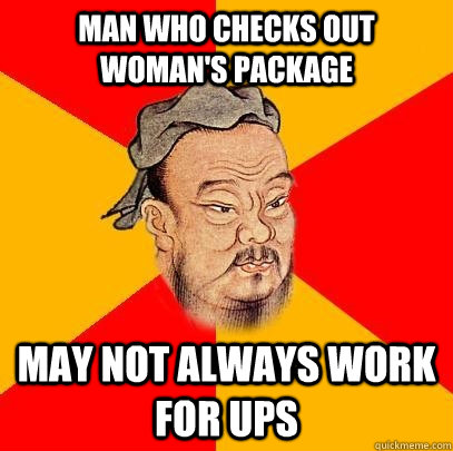 Man who checks out woman's package may not always work for UPS  Confucius says