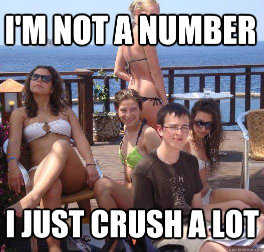I'm not a number I just crush a lot  Priority Peter