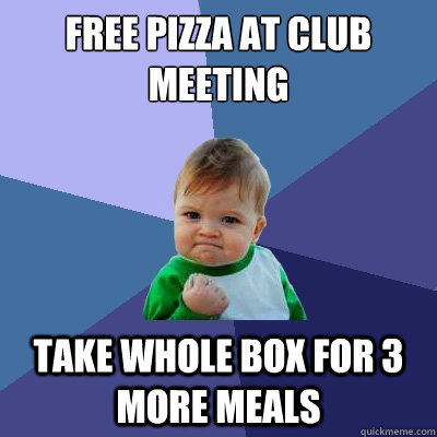 free pizza at club meeting take whole box for 3 more meals  Success Kid