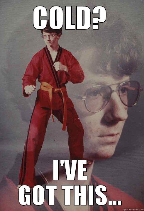 COLD? I'VE GOT THIS... Karate Kyle