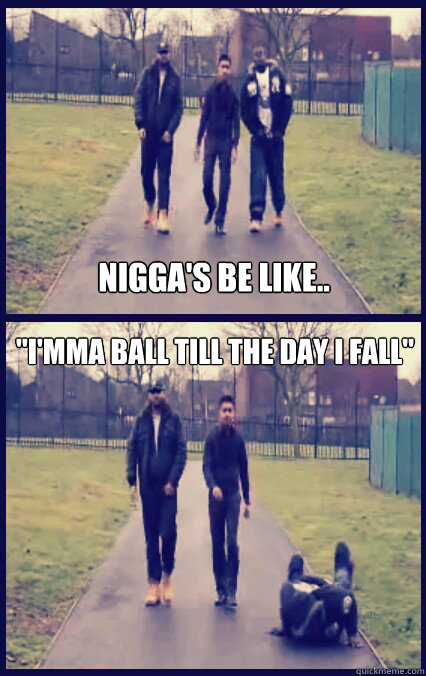 Nigga's be like.. 