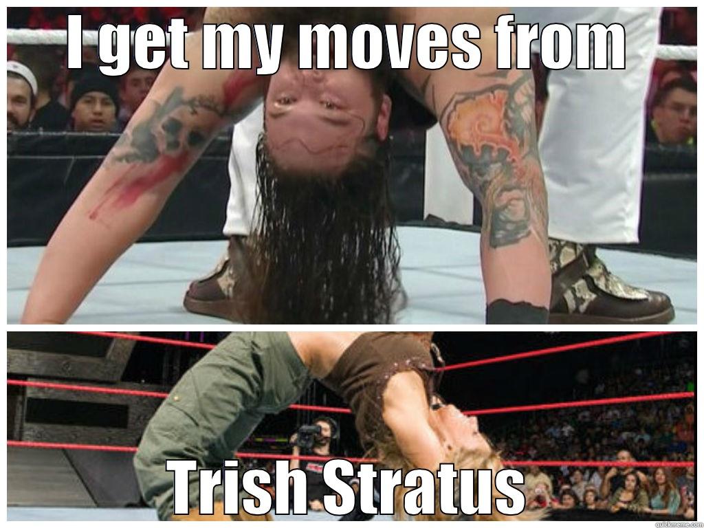 I GET MY MOVES FROM TRISH STRATUS Misc
