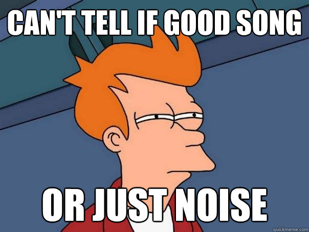 Can't Tell if good song or just noise   Futurama Fry