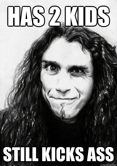 has 2 kids still kicks ass - has 2 kids still kicks ass  Good Guy Tom Araya