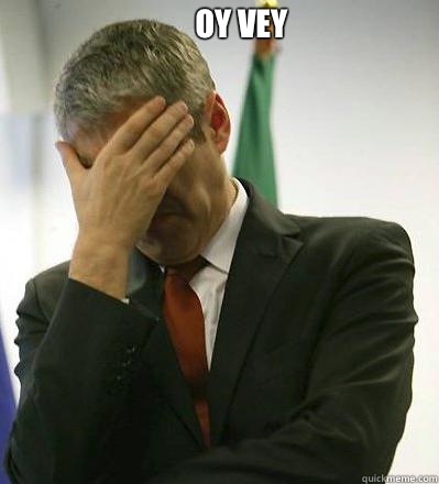 Oy vey  - Oy vey   Prime Minister Facepalmer