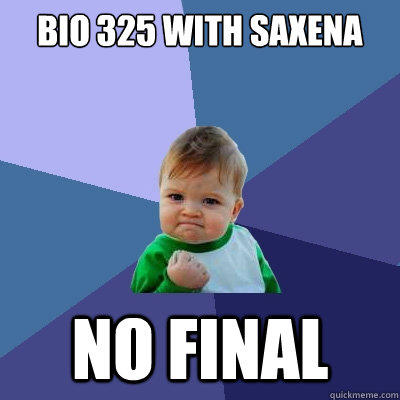 Bio 325 with saxena no final  Success Kid
