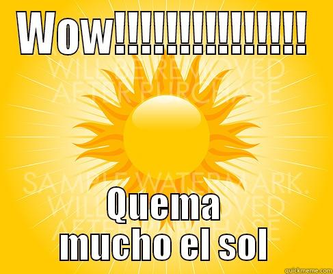 Quema el sol - WOW!!!!!!!!!!!!!!! QUEMA MUCHO EL SOL Misc