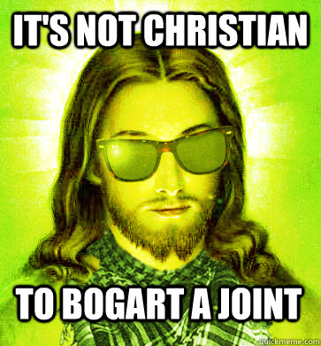 It's not christian to bogart a joint - It's not christian to bogart a joint  Misc