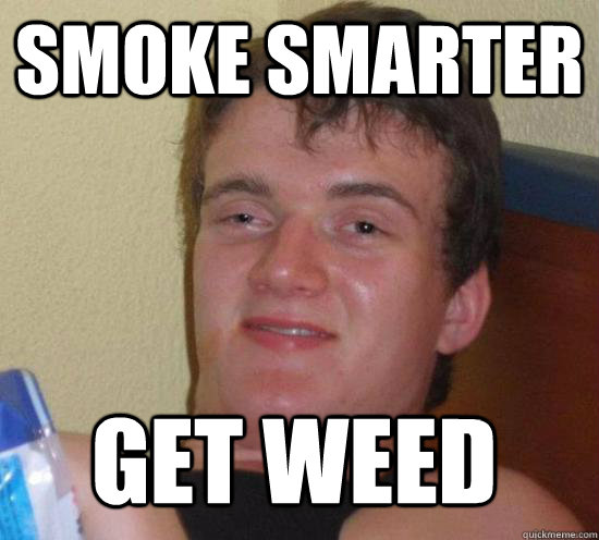 Smoke smarter Get weed - Smoke smarter Get weed  Misc