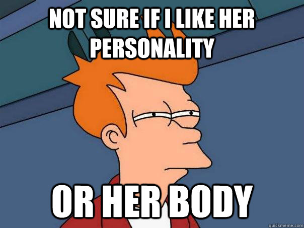 not sure if i like her personality or her body  Futurama Fry