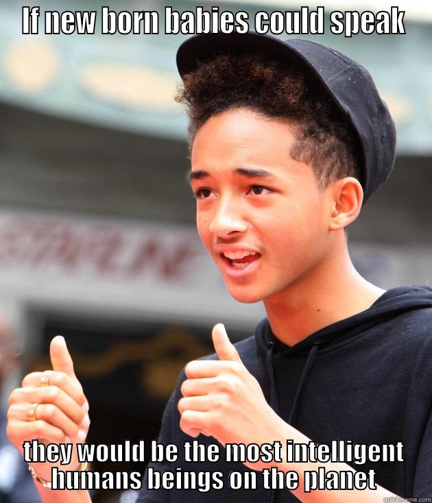 Jaden Smith - IF NEW BORN BABIES COULD SPEAK THEY WOULD BE THE MOST INTELLIGENT HUMANS BEINGS ON THE PLANET Misc