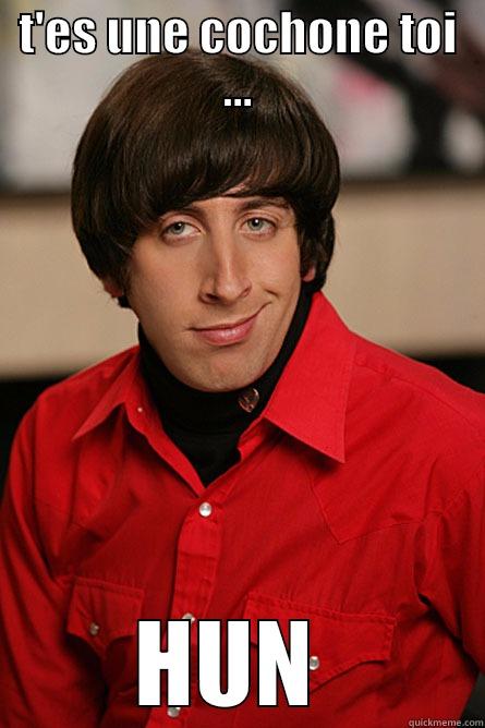 T'ES UNE COCHONE TOI ... HUN  Pickup Line Scientist