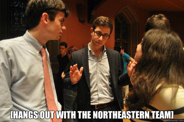  [hangs out with the Northeastern team]  