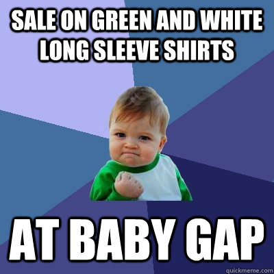 sale on green and white long sleeve shirts at baby gap  Success Kid
