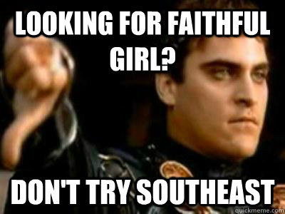 LOOKING FOR FAITHFUL GIRL? DON'T TRY SOUTHEAST  Downvoting Roman
