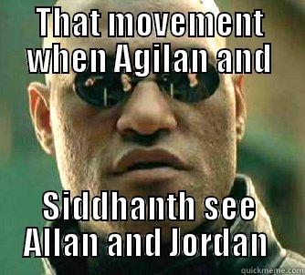 THAT MOVEMENT WHEN AGILAN AND SIDDHANTH SEE ALLAN AND JORDAN  Matrix Morpheus