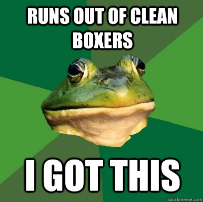 Runs out of clean boxers I got this  Foul Bachelor Frog