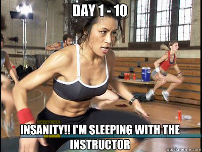 Insanity!! I'm sleeping with the instructor Day 1 - 10   